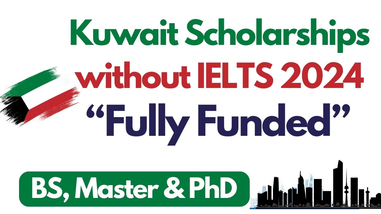 Apply For Fully Funded Kuwait Scholarships Without Ielts 2024
